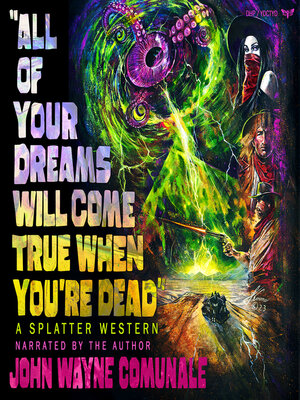 cover image of All of Your Dreams Will Come True When You're Dead